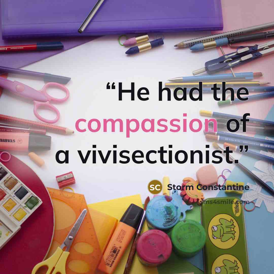 “He had the compassion of a vivisectionist.” quote by Storm Constantine