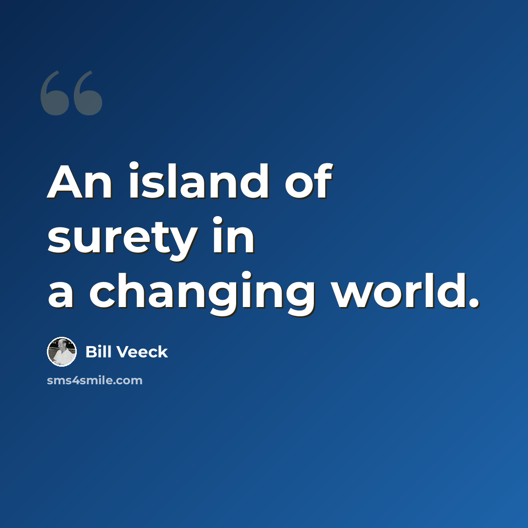 “An island of surety in a changing world.” quote by Bill Veeck