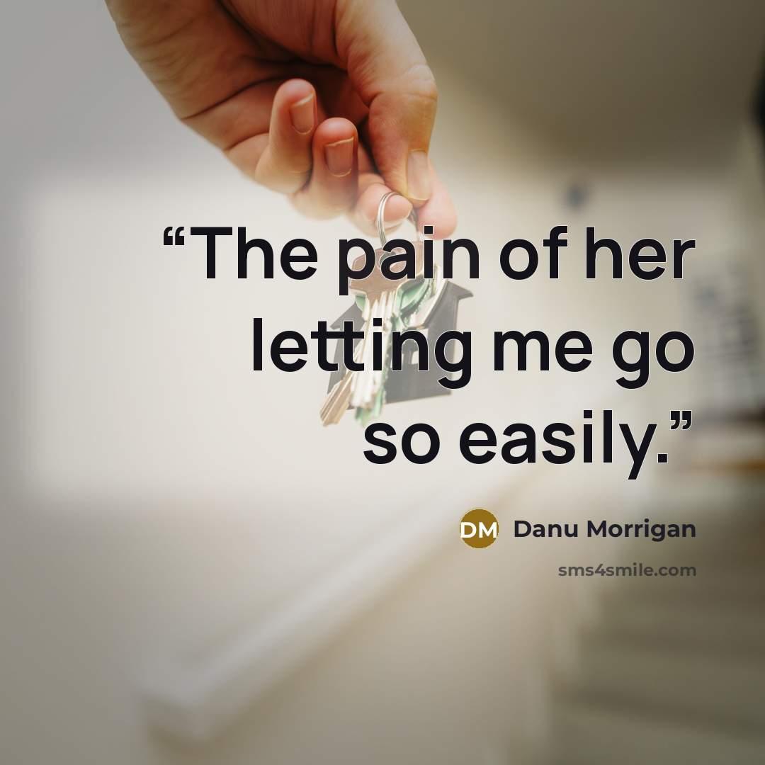 “The pain of her letting me go so easily.” quote by Danu Morrigan