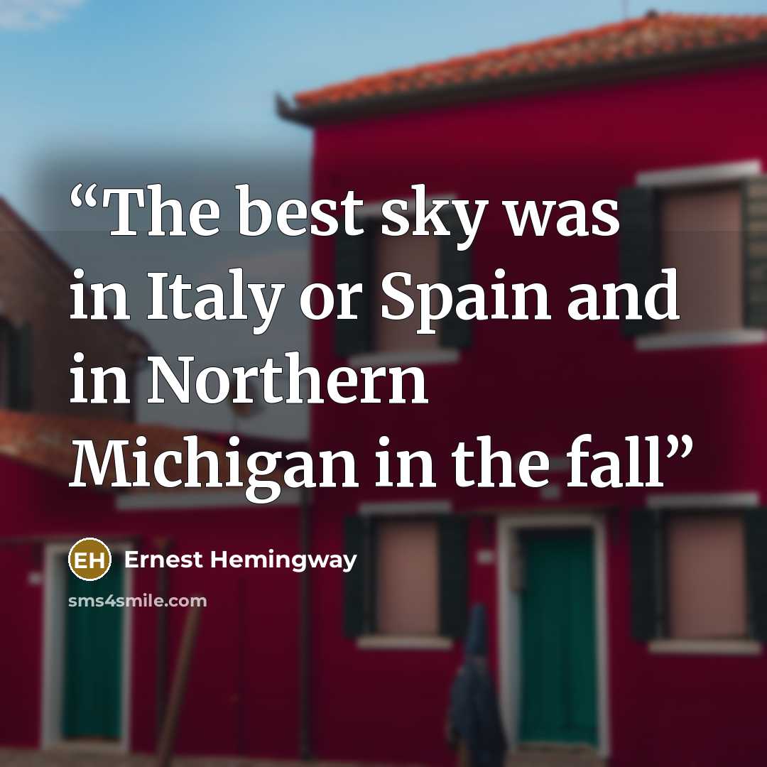 “The best sky was in Italy or Spain and in Northern Michigan in the fall” quote by Ernest Hemingway