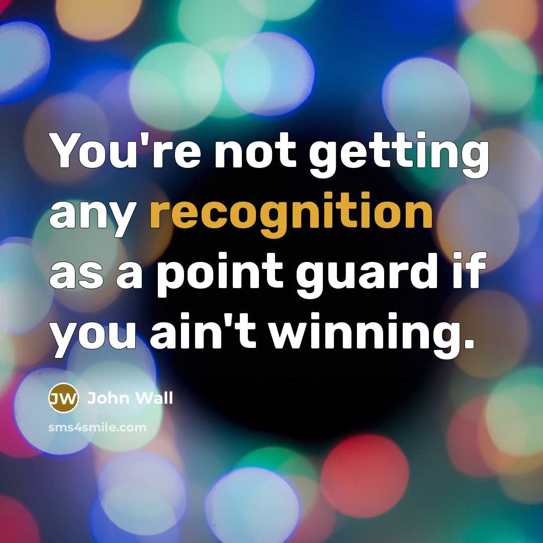 “You're not getting any recognition as a point guard if you ain't winning.” quote by John Wall