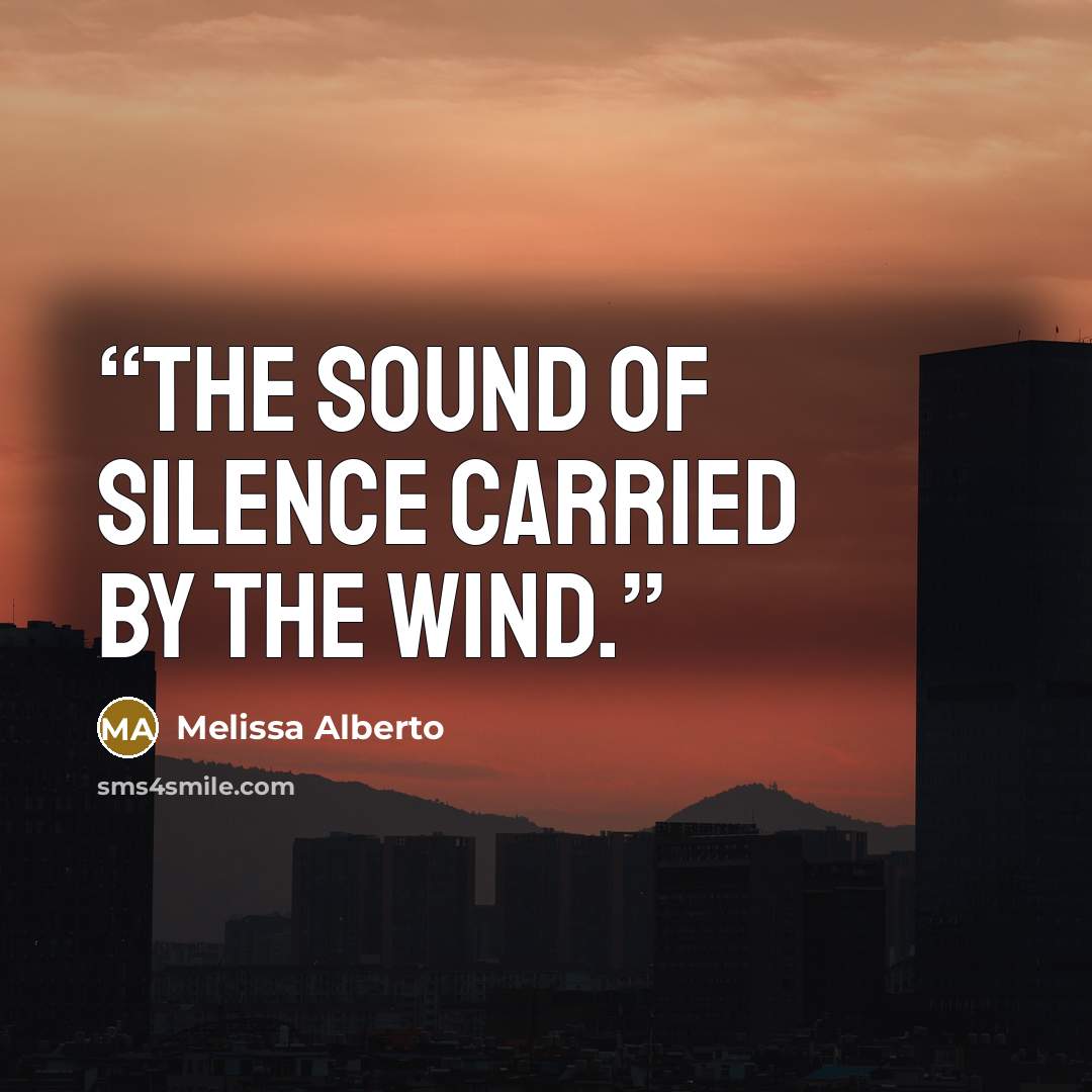 “The sound of silence carried by the wind.” quote by Melissa Alberto