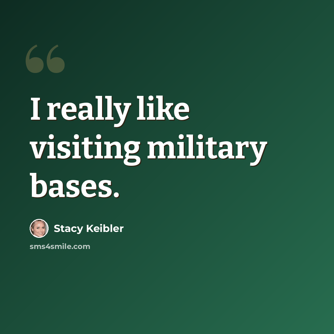 “I really like visiting military bases.” quote by Stacy Keibler