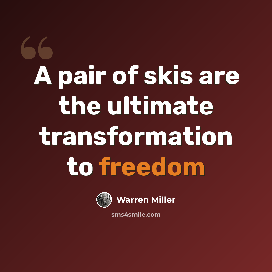 “A pair of skis are the ultimate transformation to freedom” quote by Warren Miller