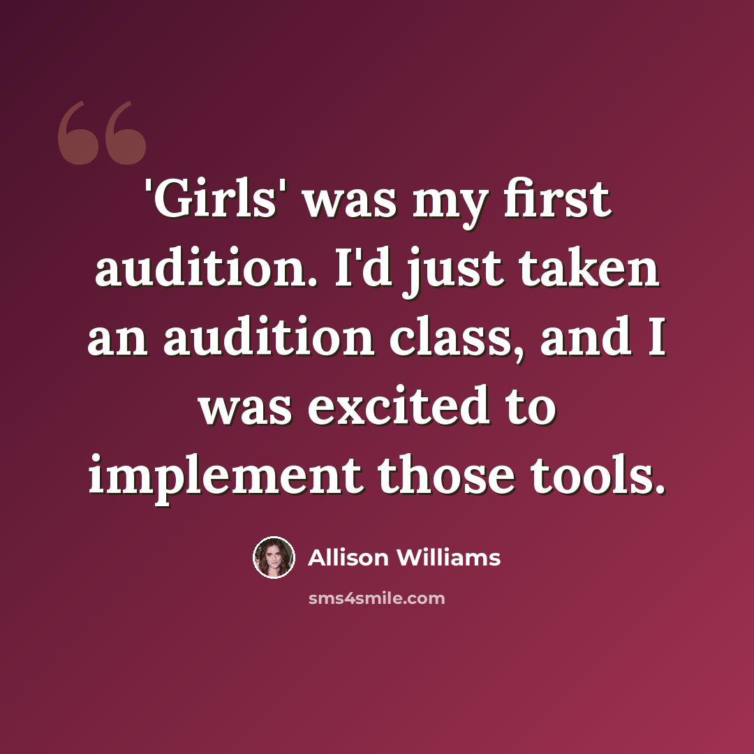 “'Girls' was my first audition. I'd just taken an audition class, and I was excited to implement those tools.” quote by Allison Williams