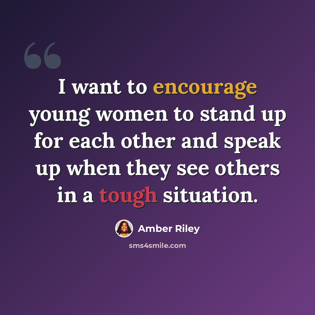 “I want to encourage young women to stand up for each other and speak up when they see others in a tough situation.” quote by Amber Riley