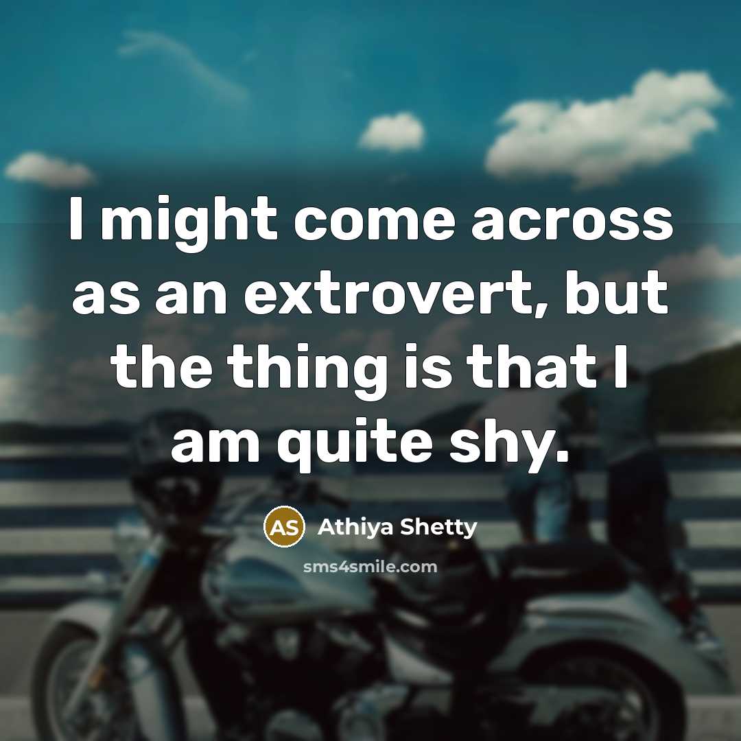 “I might come across as an extrovert, but the thing is that I am quite shy.” quote by Athiya Shetty