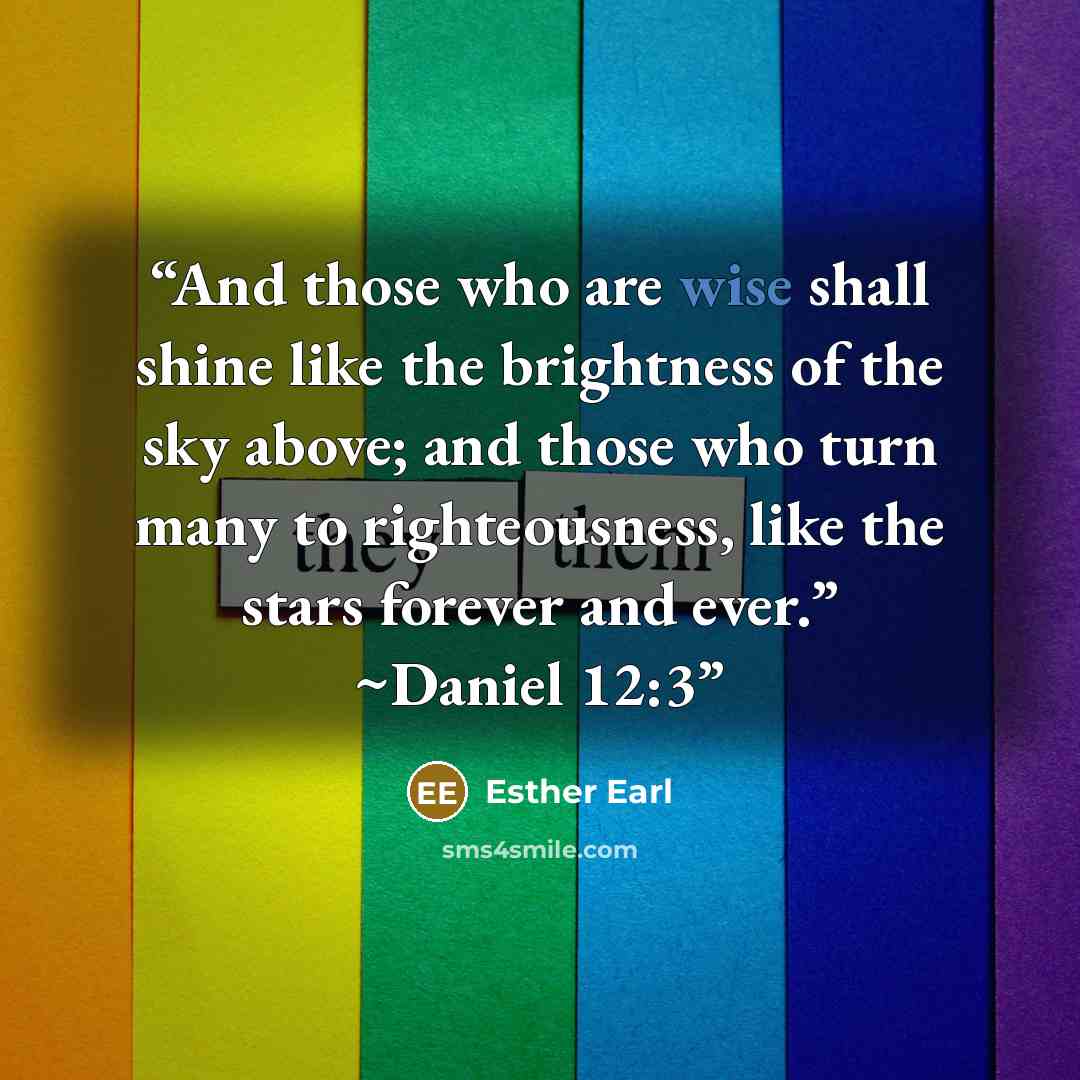 “And those who are wise shall shine like the brightness of the sky above; and those who turn many to righteousness, like the stars forever and ever.” ~Daniel 12:3” quote by Esther Earl
