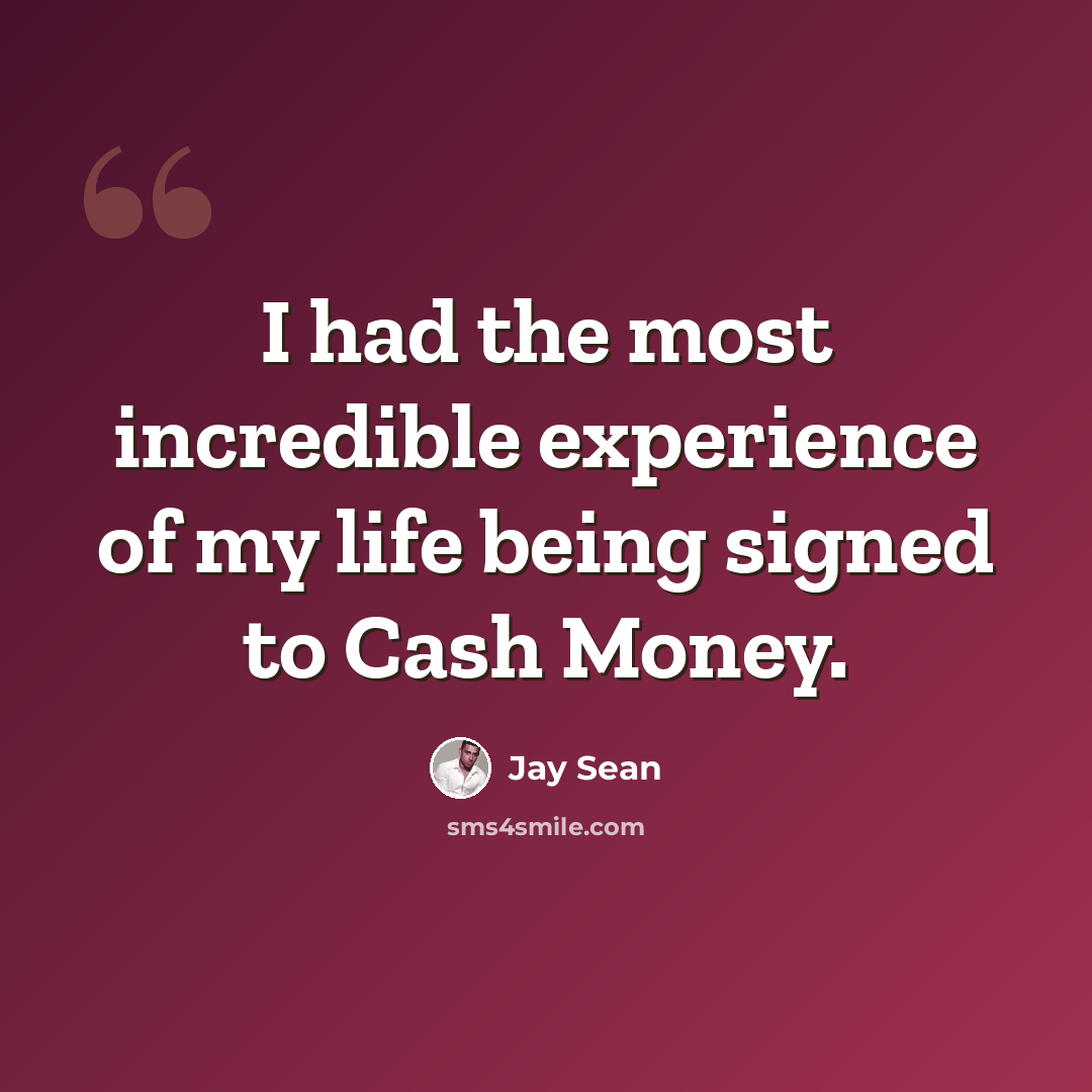 “I had the most incredible experience of my life being signed to Cash Money.” quote by Jay Sean