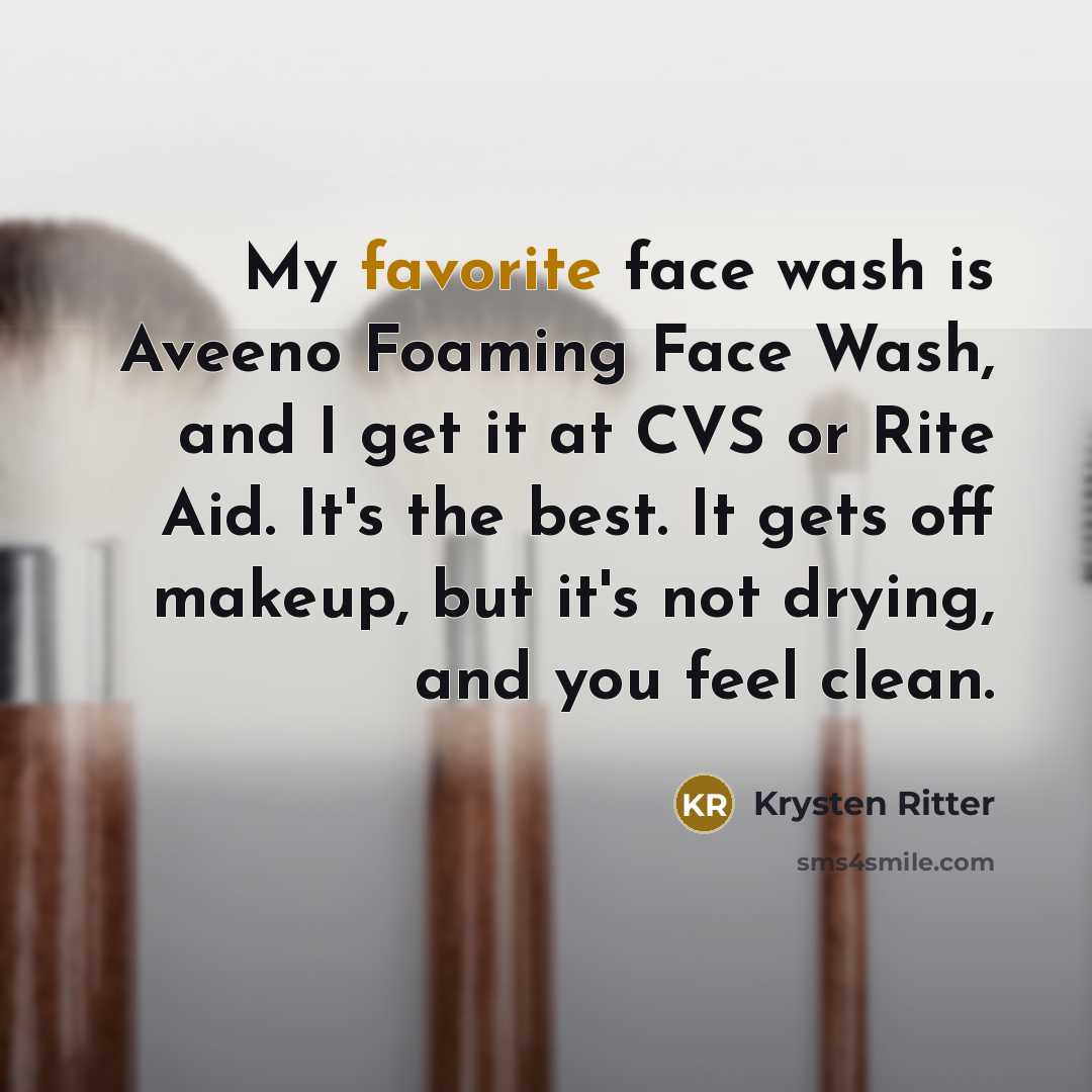 “My favorite face wash is Aveeno Foaming Face Wash, and I get it at CVS or Rite Aid. It's the best. It gets off makeup, but it's not drying, and you feel clean.” quote by Krysten Ritter