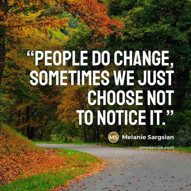“People do change, sometimes we just choose not to notice it.” quote by Melanie Sargsian