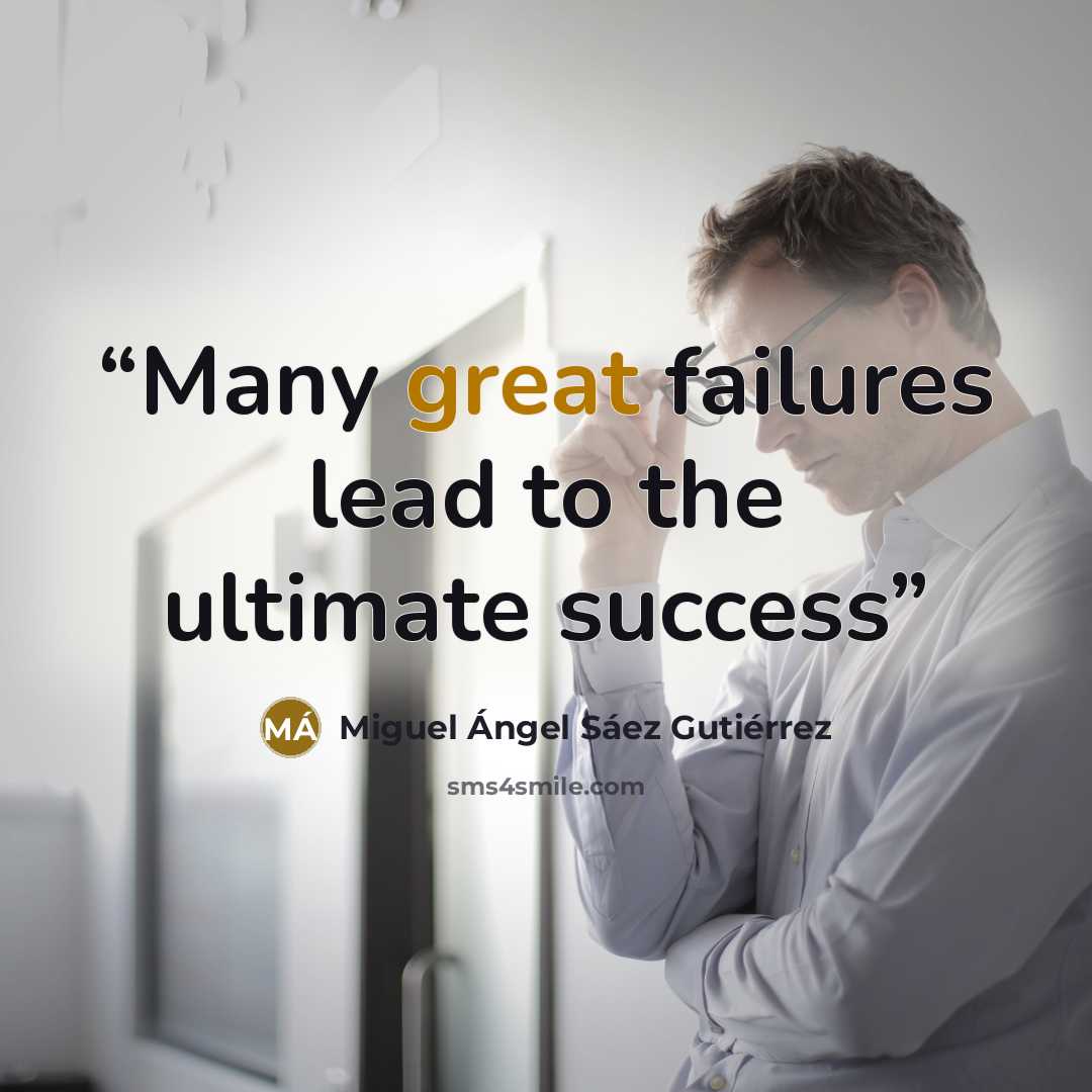 “Many great failures lead to the ultimate success” quote by Miguel Ángel Sáez Gutiérrez