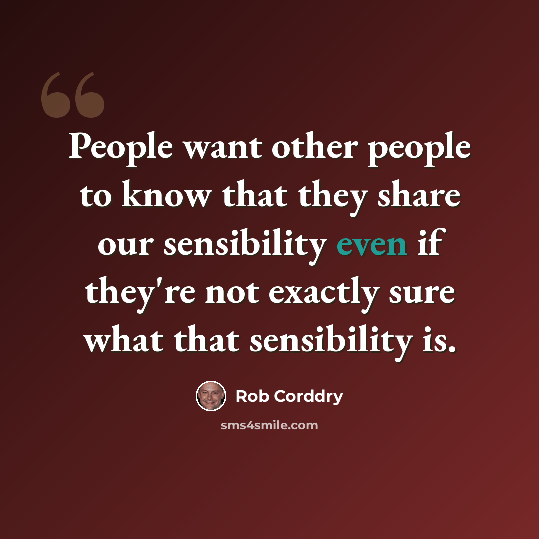 “People want other people to know that they share our sensibility even if they're not exactly sure what that sensibility is.” quote by Rob Corddry