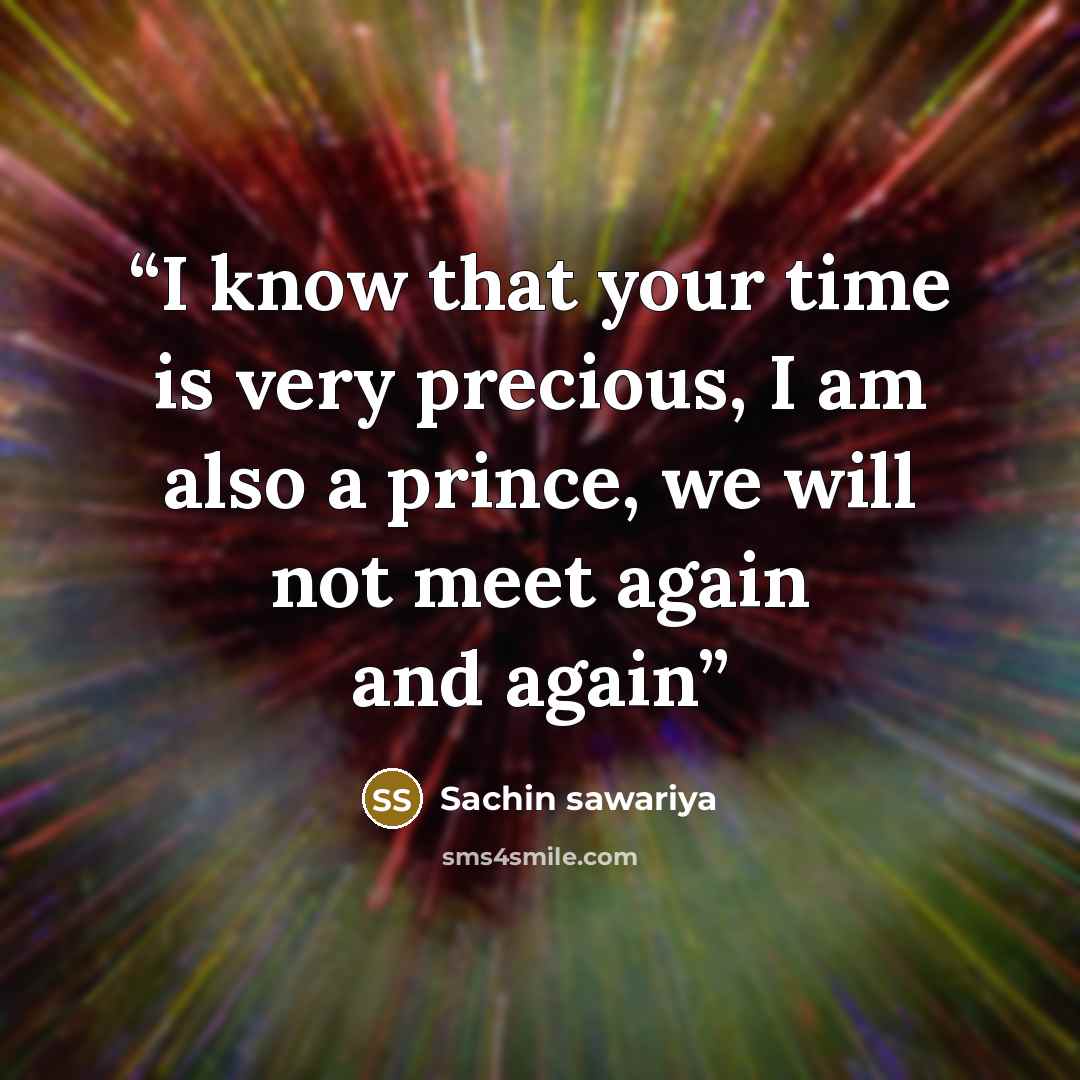 “I know that your time is very precious, I am also a prince, we will not meet again and again” quote by sachin sawariya