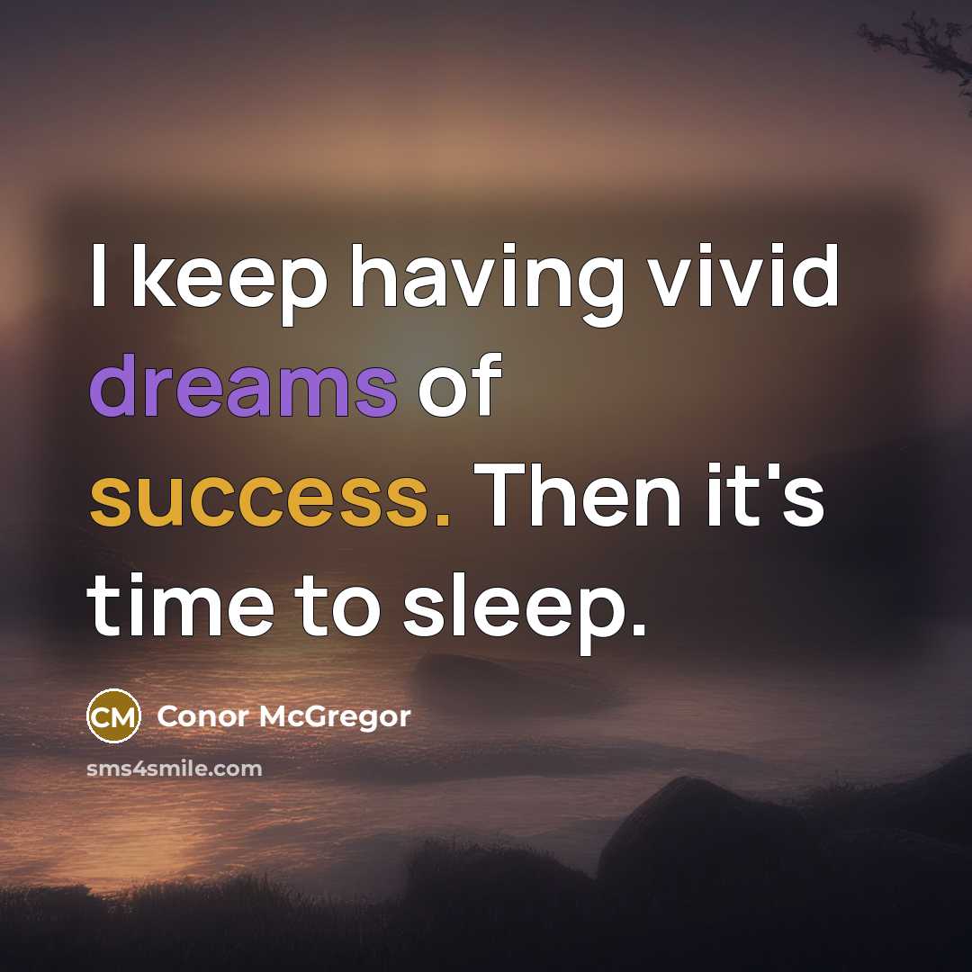 “I keep having vivid dreams of success. Then it's time to sleep.” quote by Conor McGregor