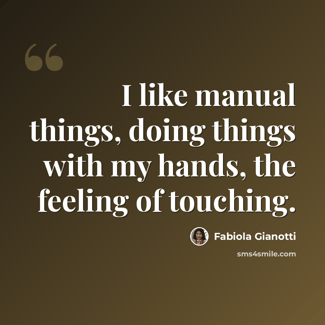 “I like manual things, doing things with my hands, the feeling of touching.” quote by Fabiola Gianotti
