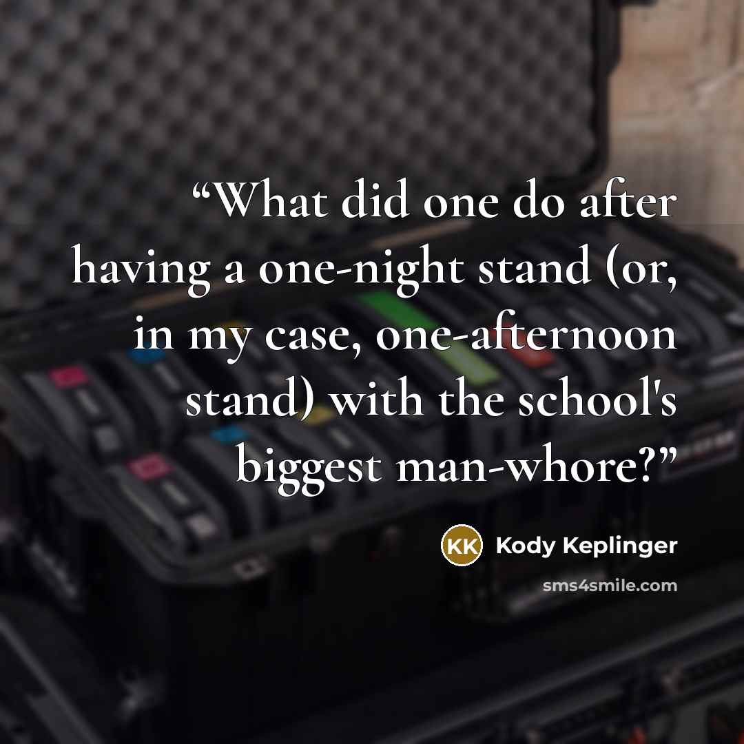 “What did one do after having a one-night stand (or, in my case, one-afternoon stand) with the school's biggest man-whore?” quote by Kody Keplinger