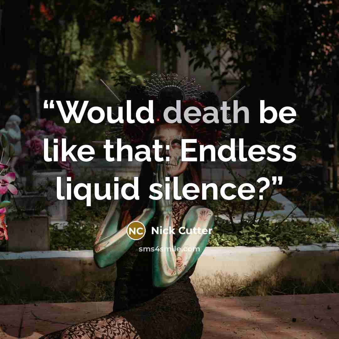 “Would death be like that: Endless liquid silence?” quote by Nick Cutter