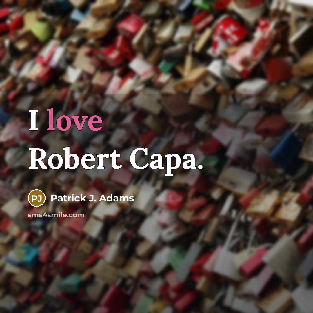 “I love Robert Capa.” quote by Patrick J. Adams