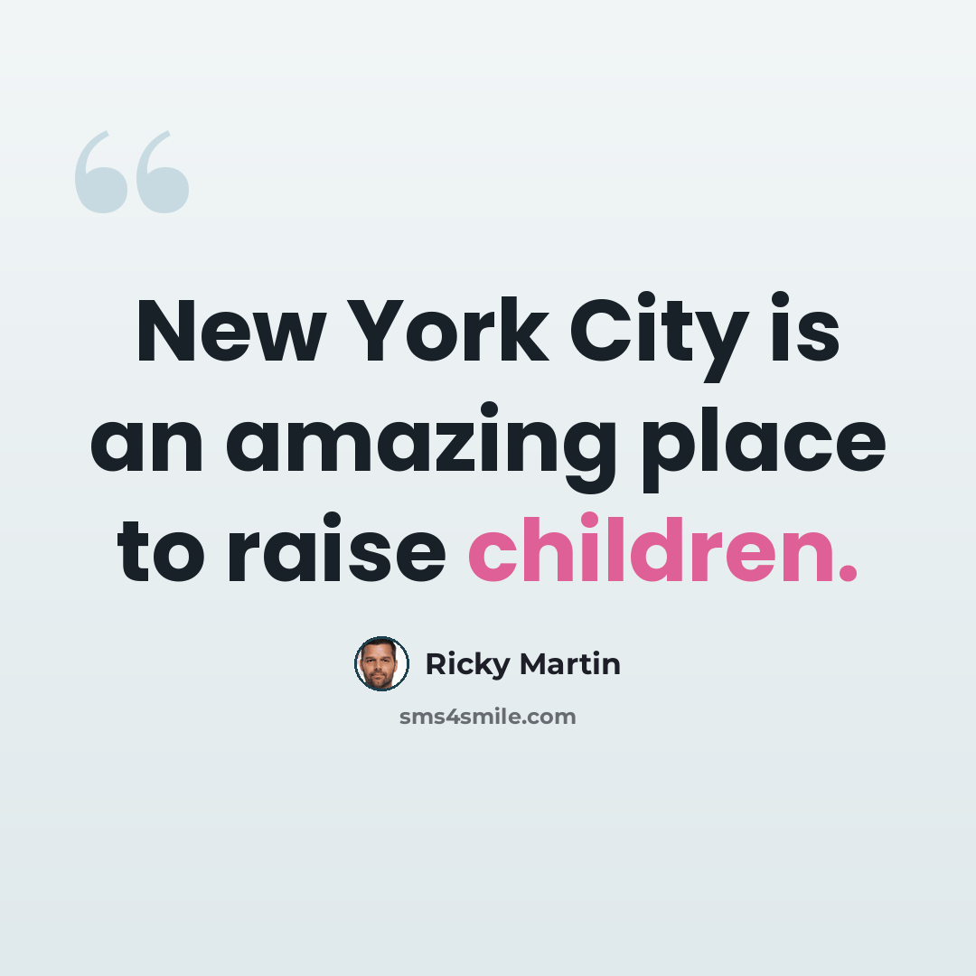“New York City is an amazing place to raise children.” quote by Ricky Martin