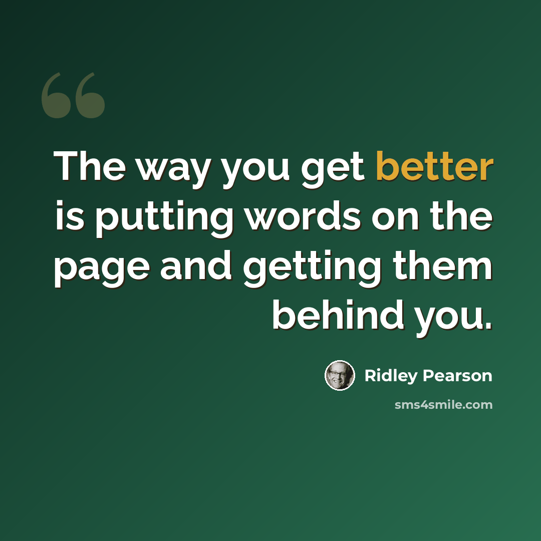 “The way you get better is putting words on the page and getting them behind you.” quote by Ridley Pearson