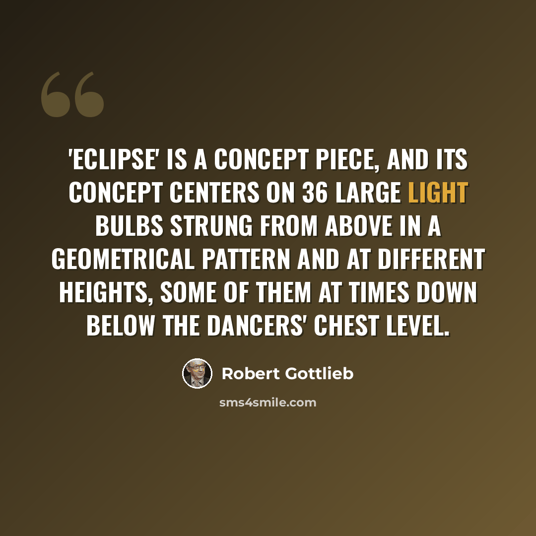 “'Eclipse' is a concept piece, and its concept centers on 36 large light bulbs strung from above in a geometrical pattern and at different heights, some of them at times down below the dancers' chest level.” quote by Robert Gottlieb