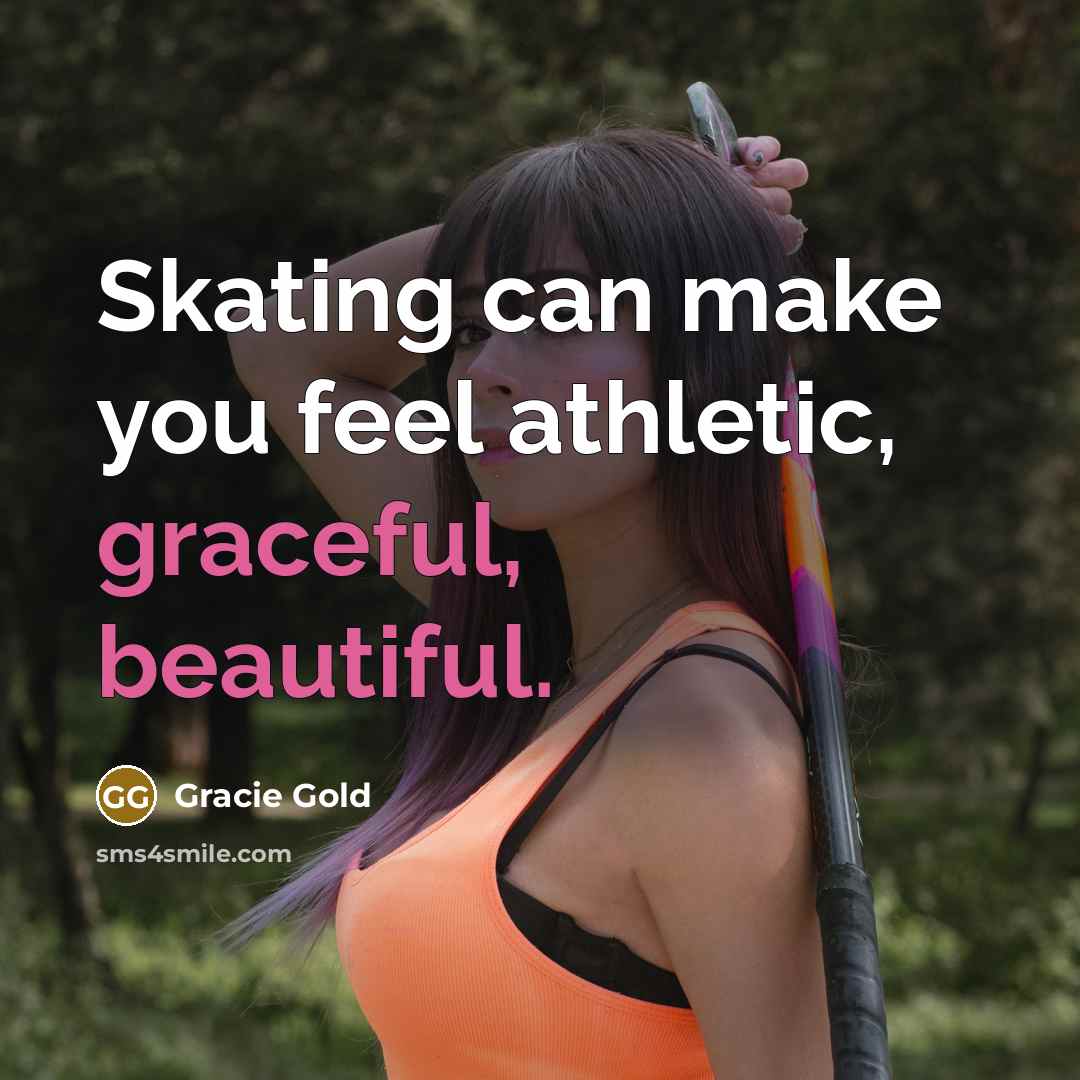 “Skating can make you feel athletic, graceful, beautiful.” quote by Gracie Gold