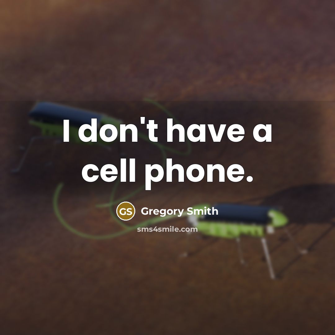 “I don't have a cell phone.” quote by Gregory Smith