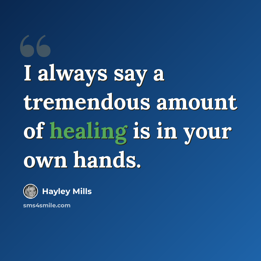 “I always say a tremendous amount of healing is in your own hands.” quote by Hayley Mills