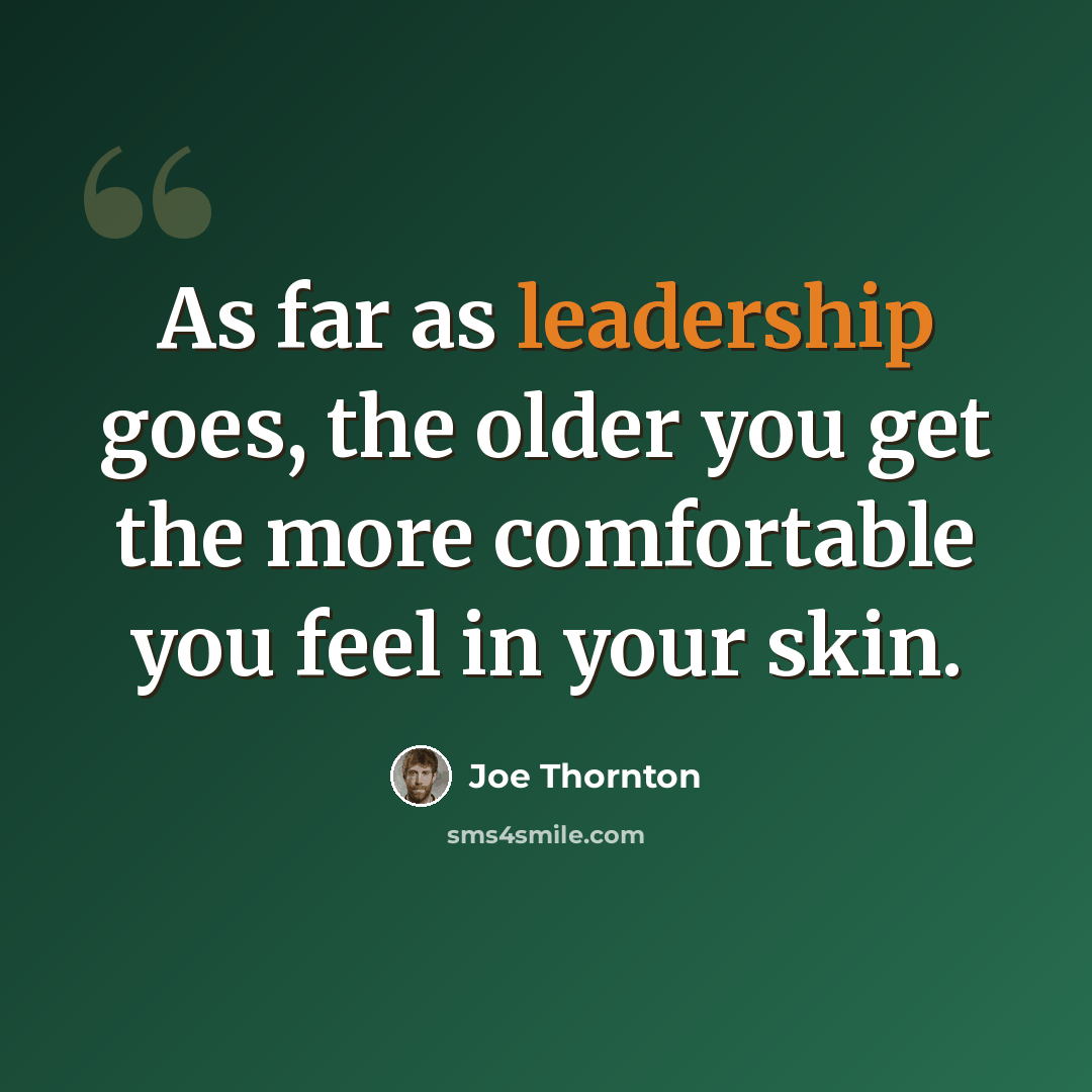 “As far as leadership goes, the older you get the more comfortable you feel in your skin.” quote by Joe Thornton