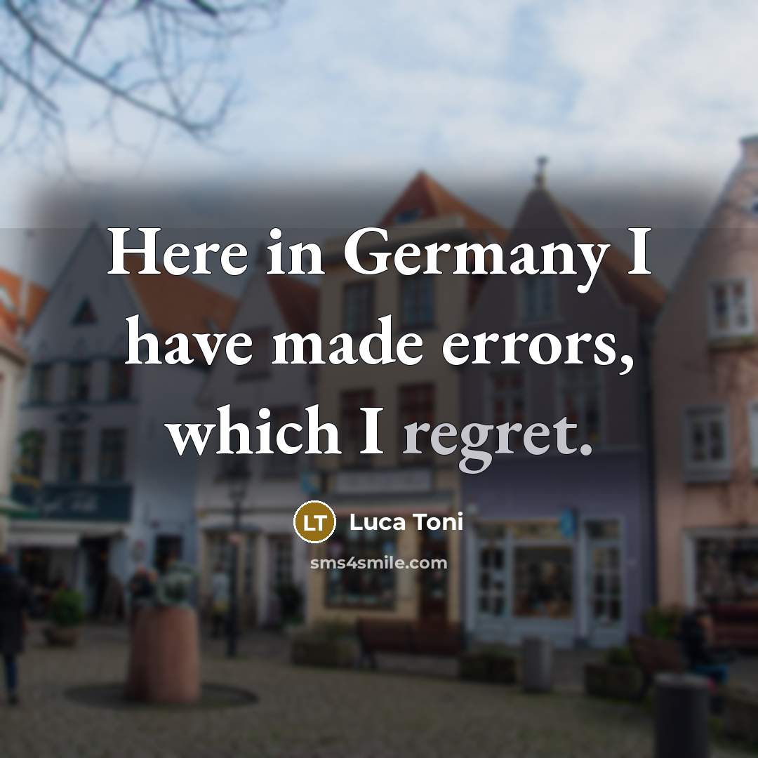 “Here in Germany I have made errors, which I regret.” quote by Luca Toni
