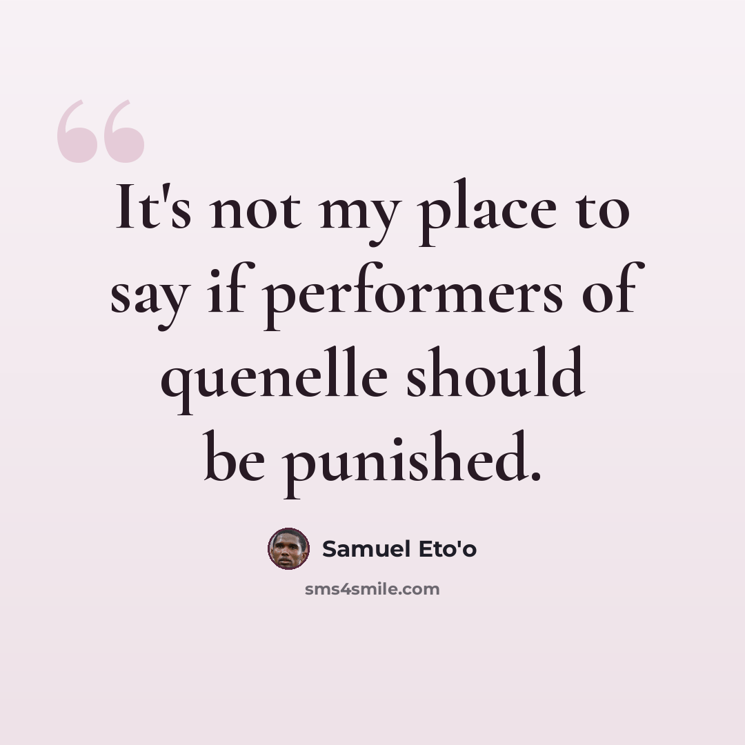 “It's not my place to say if performers of quenelle should be punished.” quote by Samuel Eto'o