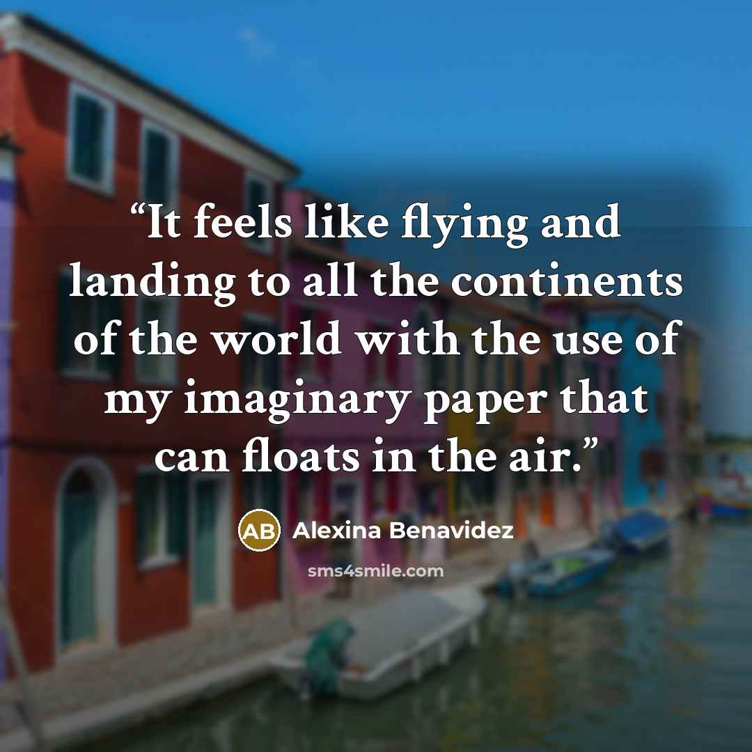 “It feels like flying and landing to all the continents of the world with the use of my imaginary paper that can floats in the air.” quote by Alexina Benavidez