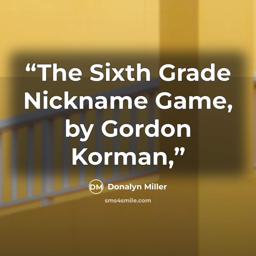 “The Sixth Grade Nickname Game, by Gordon Korman,” quote by Donalyn Miller