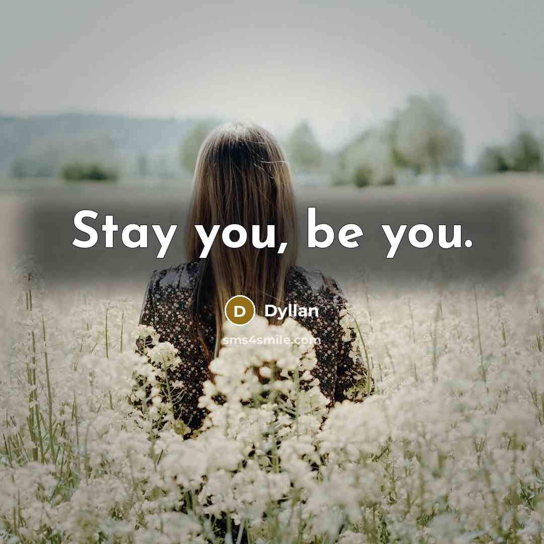 “Stay you, be you.” quote by Dyllan