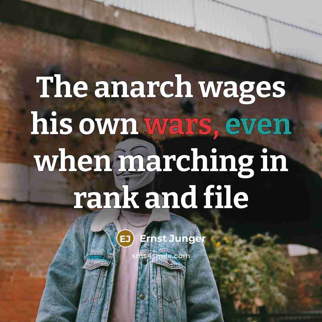 “The anarch wages his own wars, even when marching in rank and file” quote by Ernst Junger