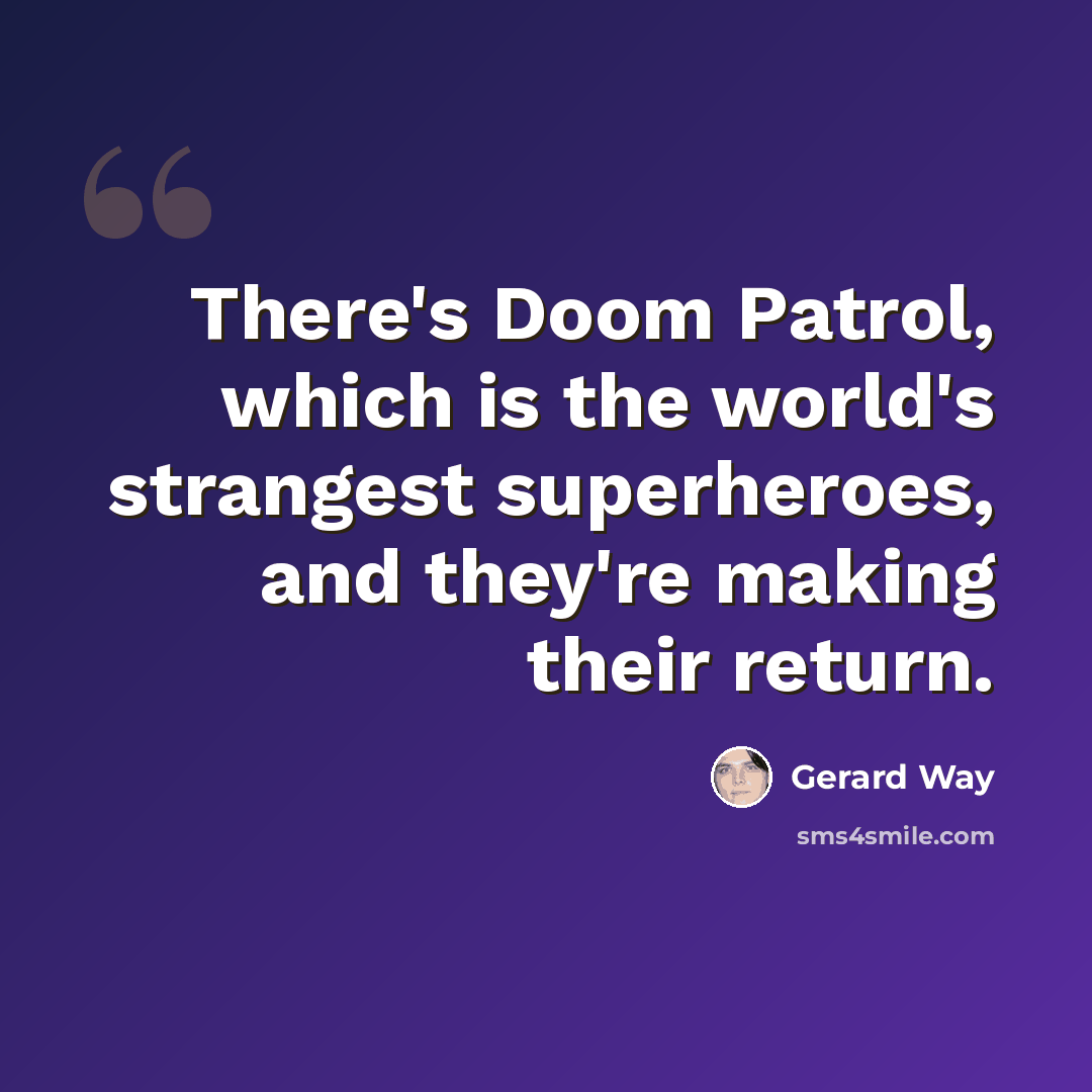 “There's Doom Patrol, which is the world's strangest superheroes, and they're making their return.” quote by Gerard Way