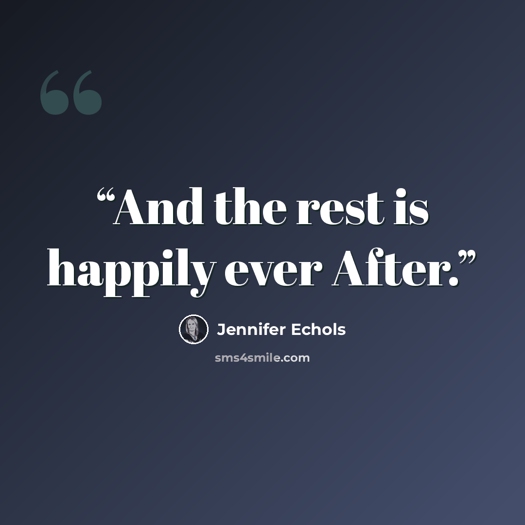 “And the rest is happily ever After.” quote by Jennifer Echols
