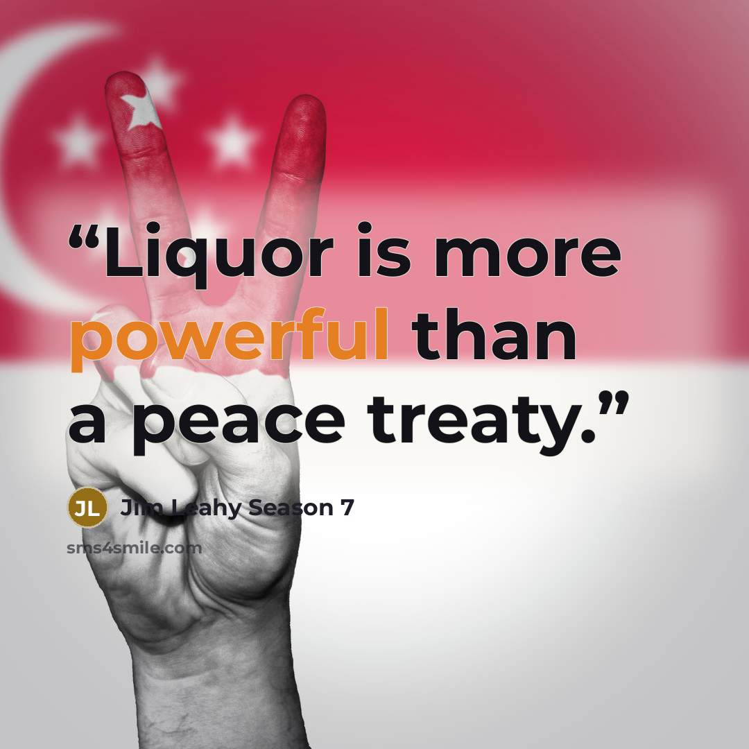 “Liquor is more powerful than a peace treaty.” quote by Jim Leahy Season 7