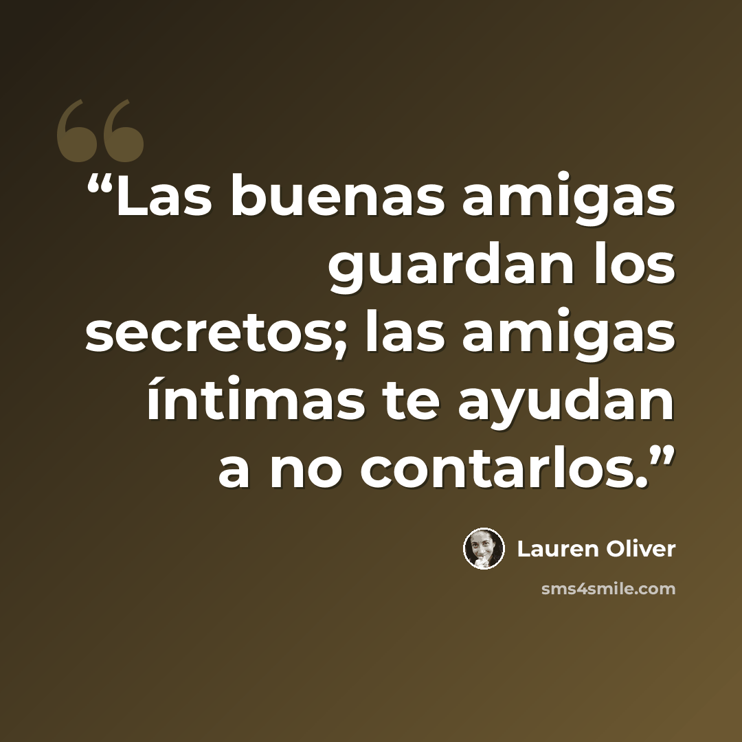 “Las buenas amigas guardan los secretos; las amigas íntimas te ayudan a no contarlos.” quote by Lauren Oliver