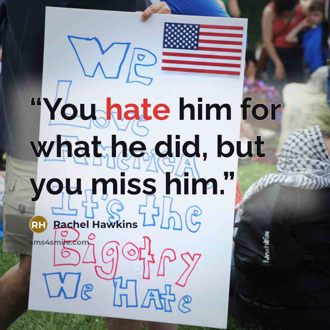 “You hate him for what he did, but you miss him.” quote by Rachel Hawkins