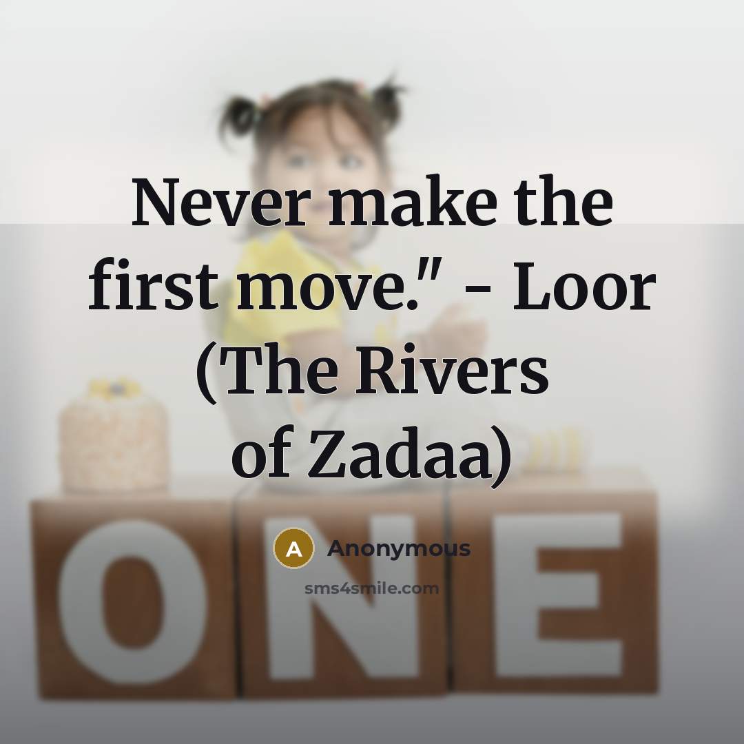 “Never make the first move." - Loor (The Rivers of Zadaa)” quote by Anonymous