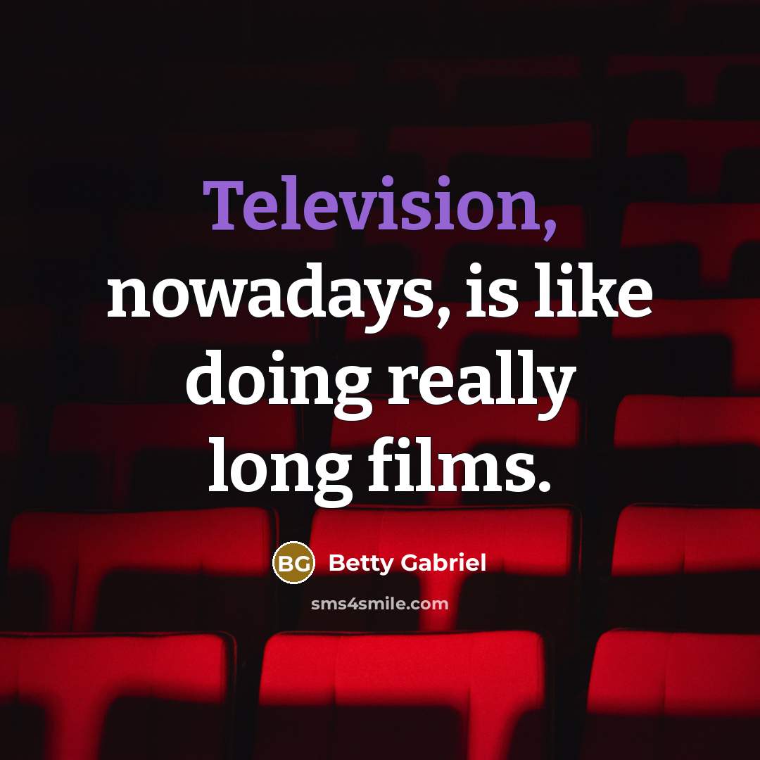 “Television, nowadays, is like doing really long films.” quote by Betty Gabriel