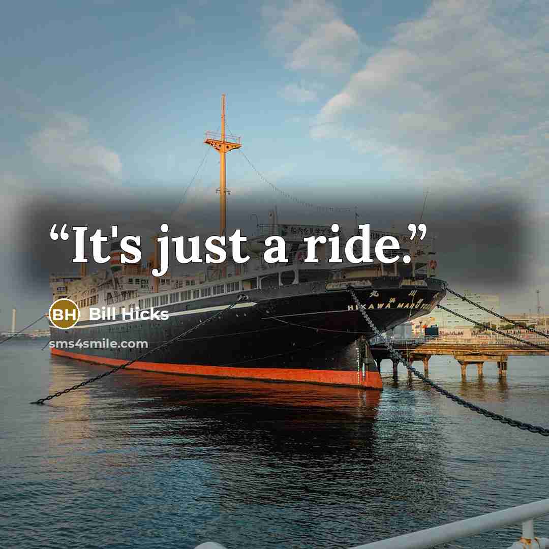 “It's just a ride.” quote by Bill Hicks