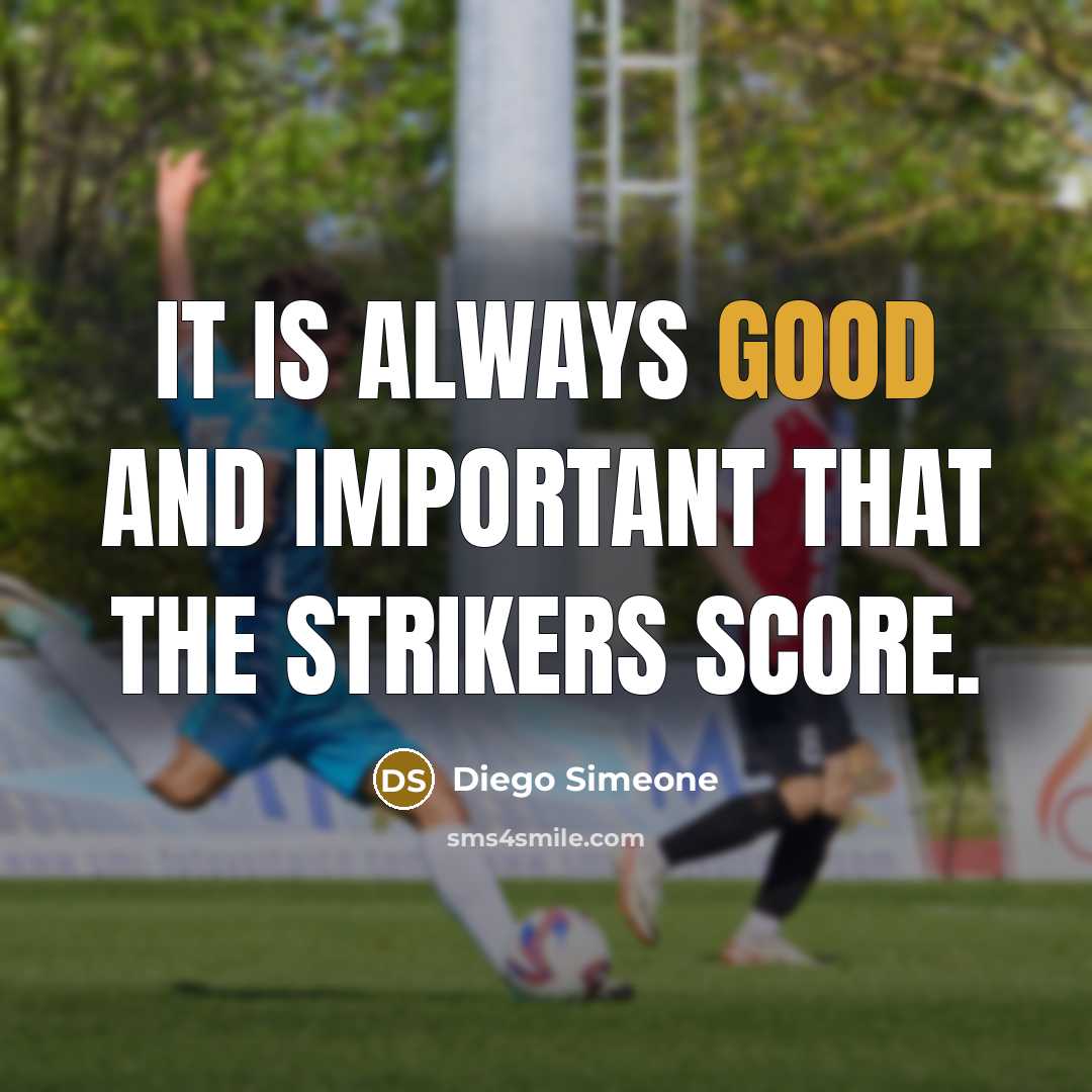 “It is always good and important that the strikers score.” quote by Diego Simeone