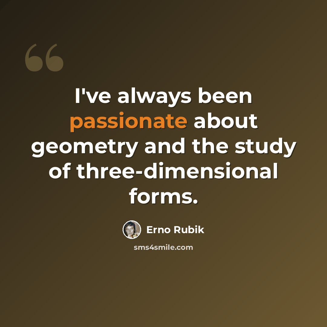 “I've always been passionate about geometry and the study of three-dimensional forms.” quote by Erno Rubik