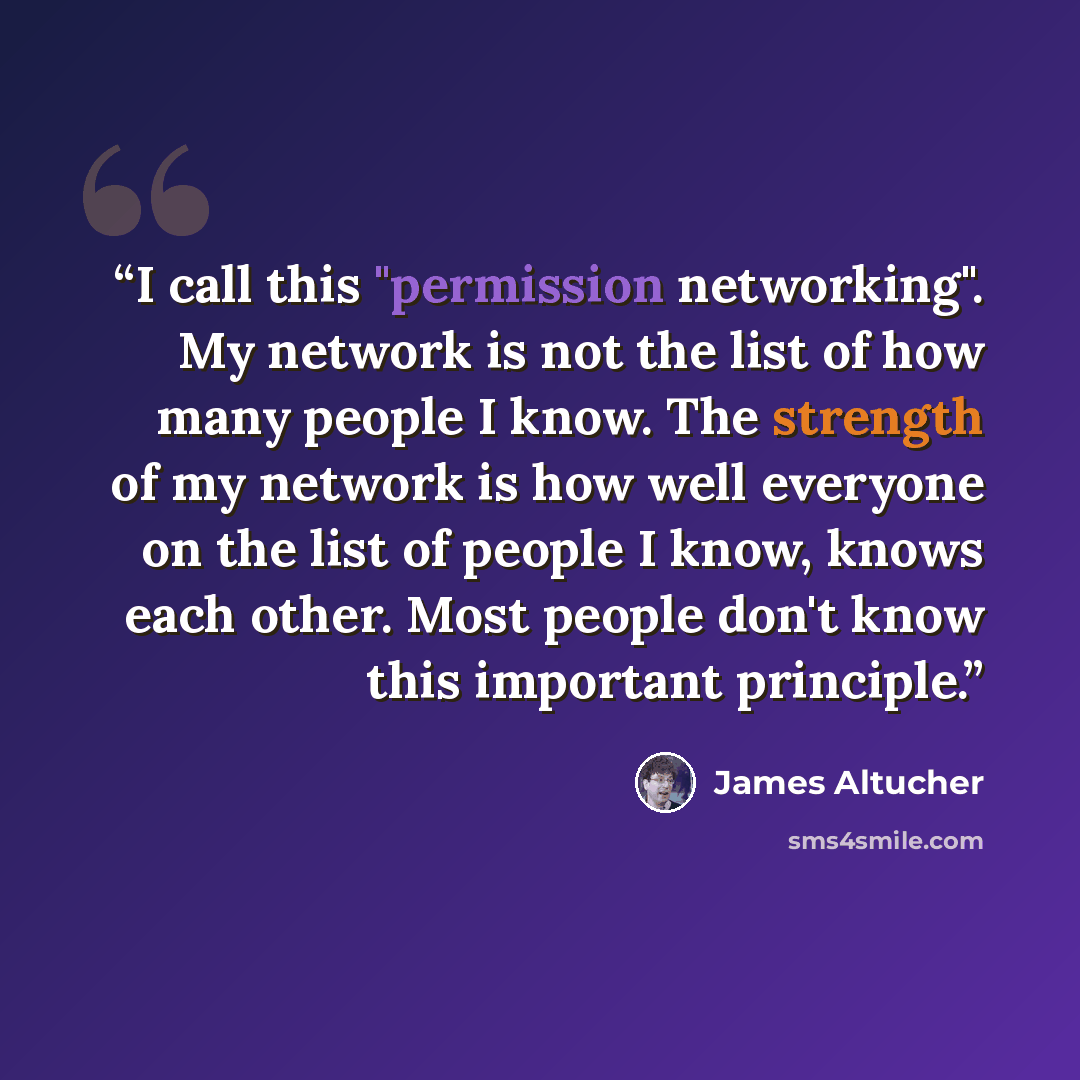 “I call this "permission networking". My network is not the list of how many people I know. The strength of my network is how well everyone on the list of people I know, knows each other. Most people don't know this important principle.” quote by James Altucher