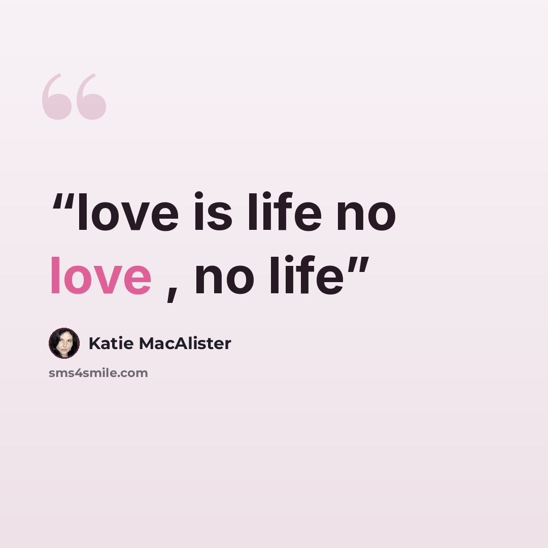 “love is life no love , no life” quote by Katie MacAlister