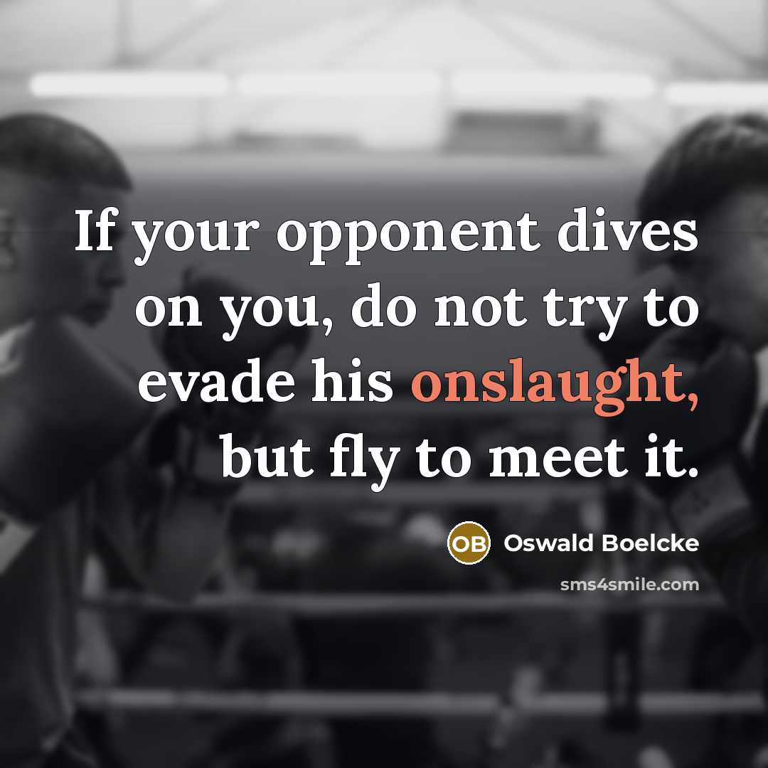 “If your opponent dives on you, do not try to evade his onslaught, but fly to meet it.” quote by Oswald Boelcke