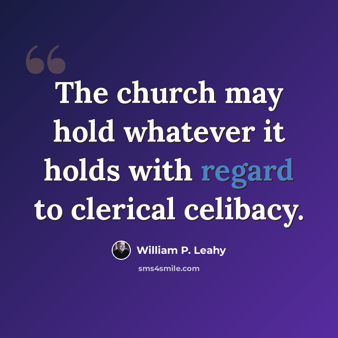 “The church may hold whatever it holds with regard to clerical celibacy.” quote by William P. Leahy